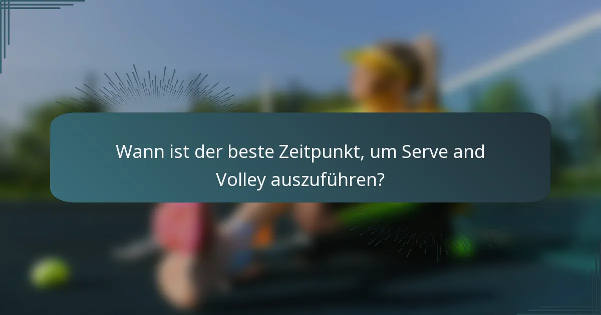 Wann ist der beste Zeitpunkt, um Serve and Volley auszuführen?