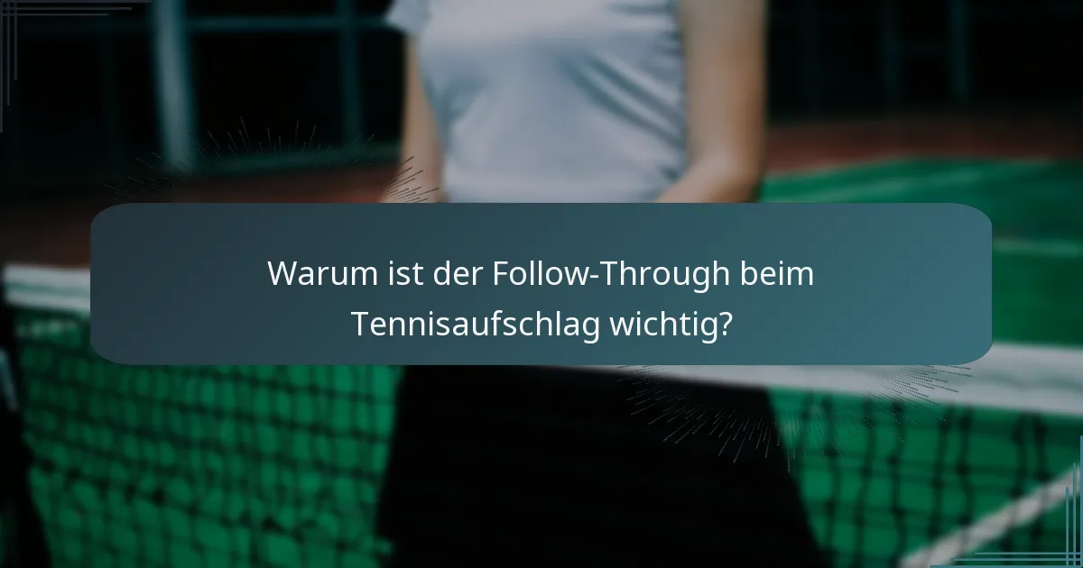 Warum ist der Follow-Through beim Tennisaufschlag wichtig?