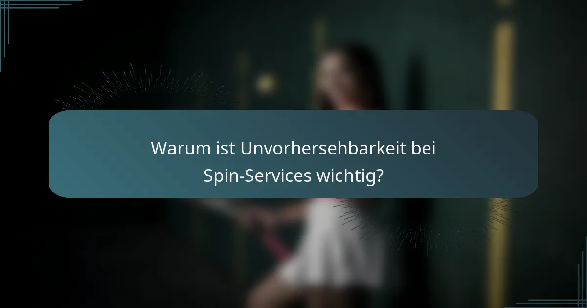 Warum ist Unvorhersehbarkeit bei Spin-Services wichtig?