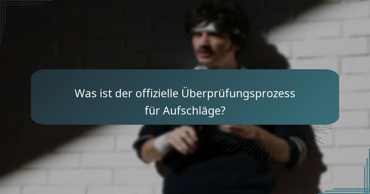 Was ist der offizielle Überprüfungsprozess für Aufschläge?