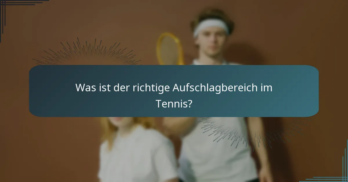 Was ist der richtige Aufschlagbereich im Tennis?