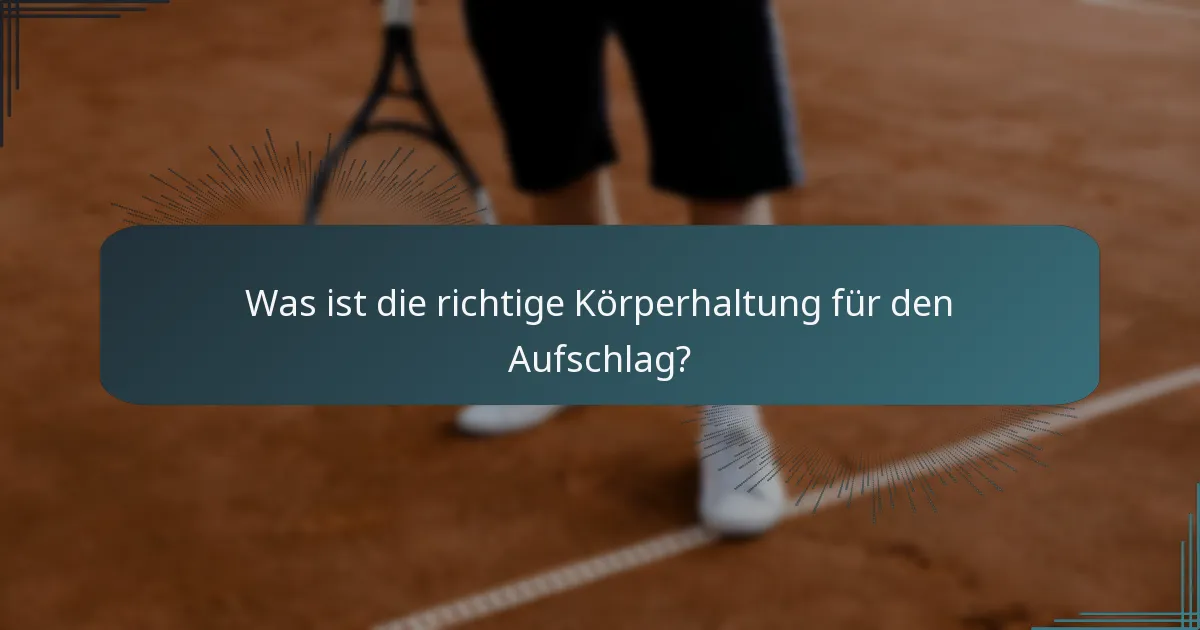 Was ist die richtige Körperhaltung für den Aufschlag?