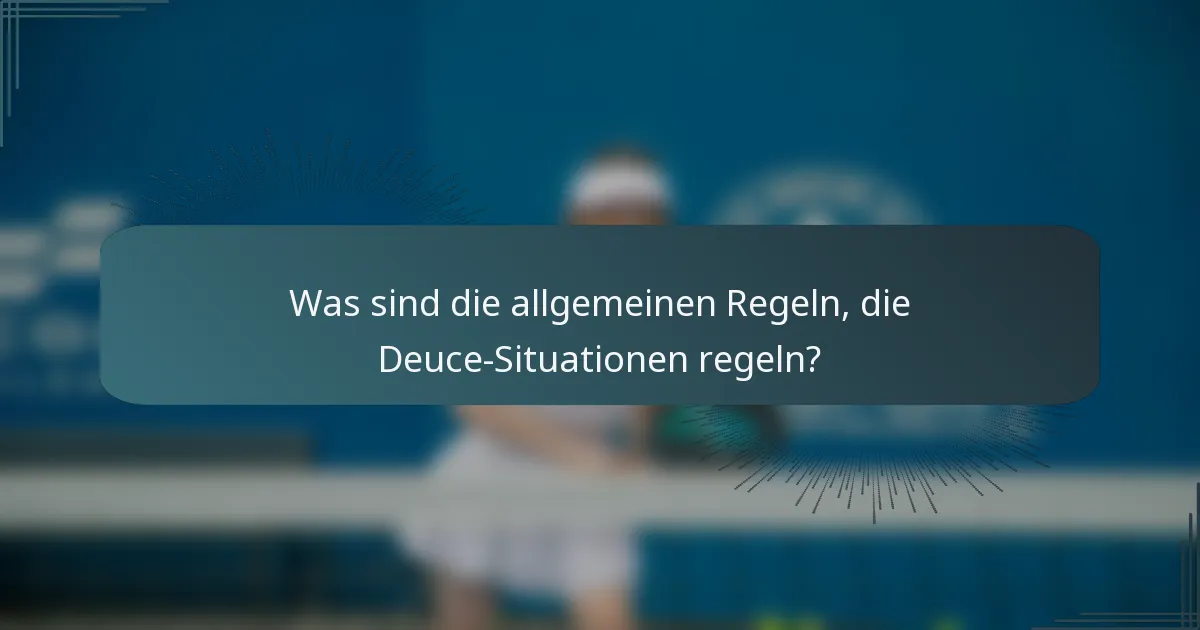 Was sind die allgemeinen Regeln, die Deuce-Situationen regeln?