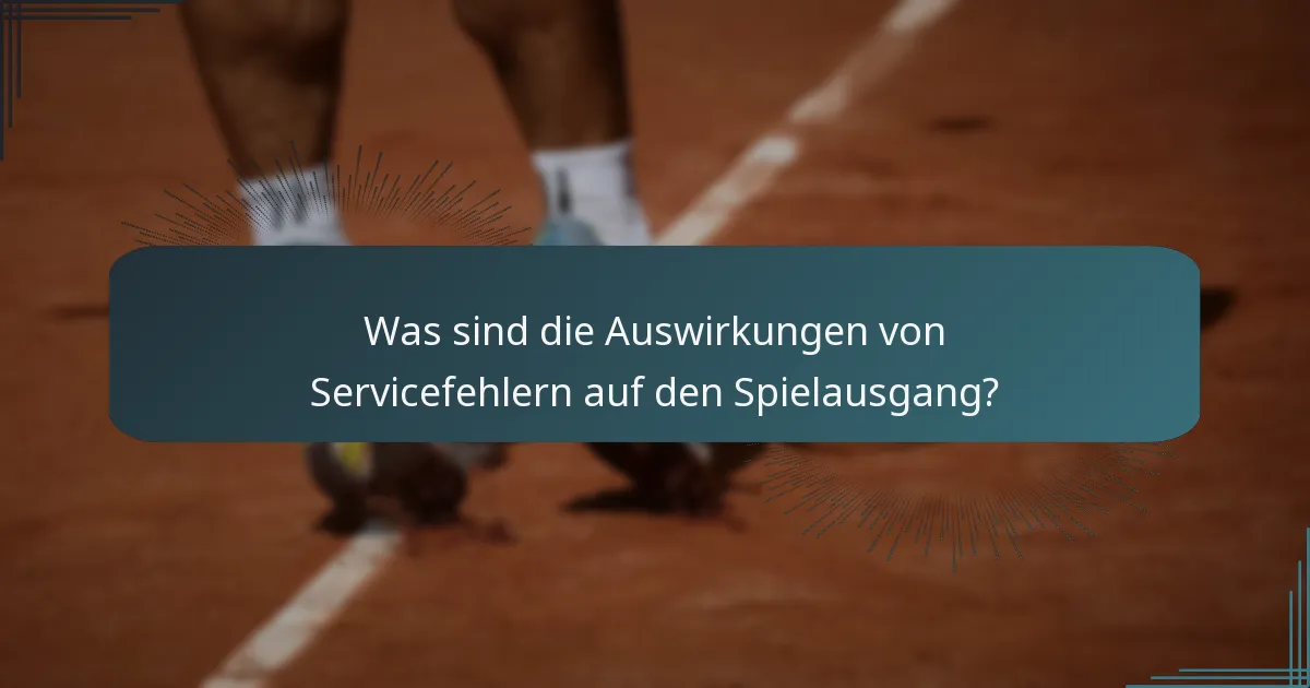 Was sind die Auswirkungen von Servicefehlern auf den Spielausgang?