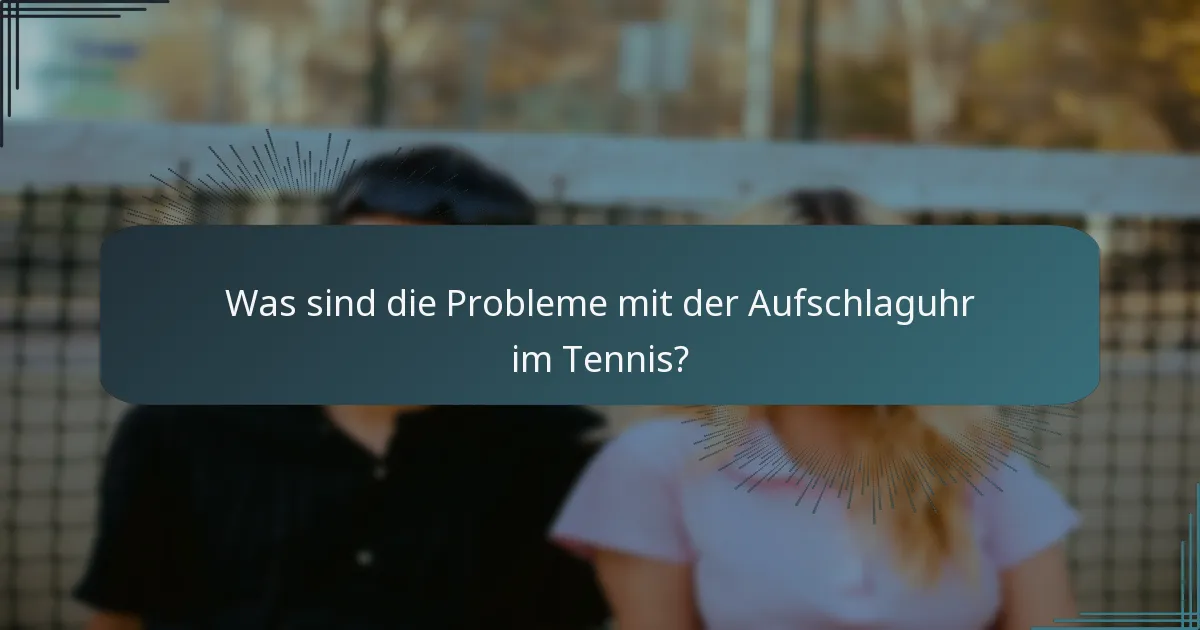 Was sind die Probleme mit der Aufschlaguhr im Tennis?
