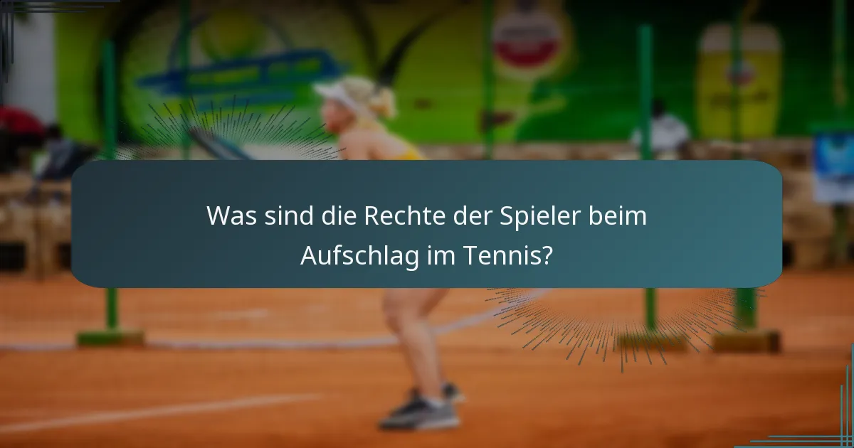 Was sind die Rechte der Spieler beim Aufschlag im Tennis?