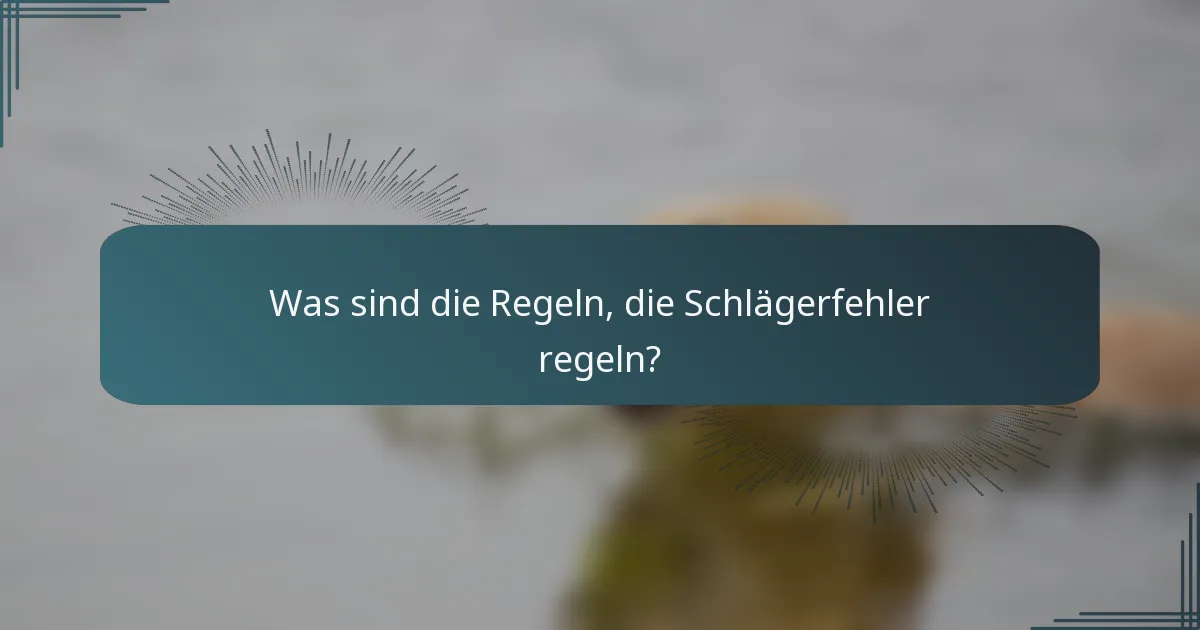 Was sind die Regeln, die Schlägerfehler regeln?