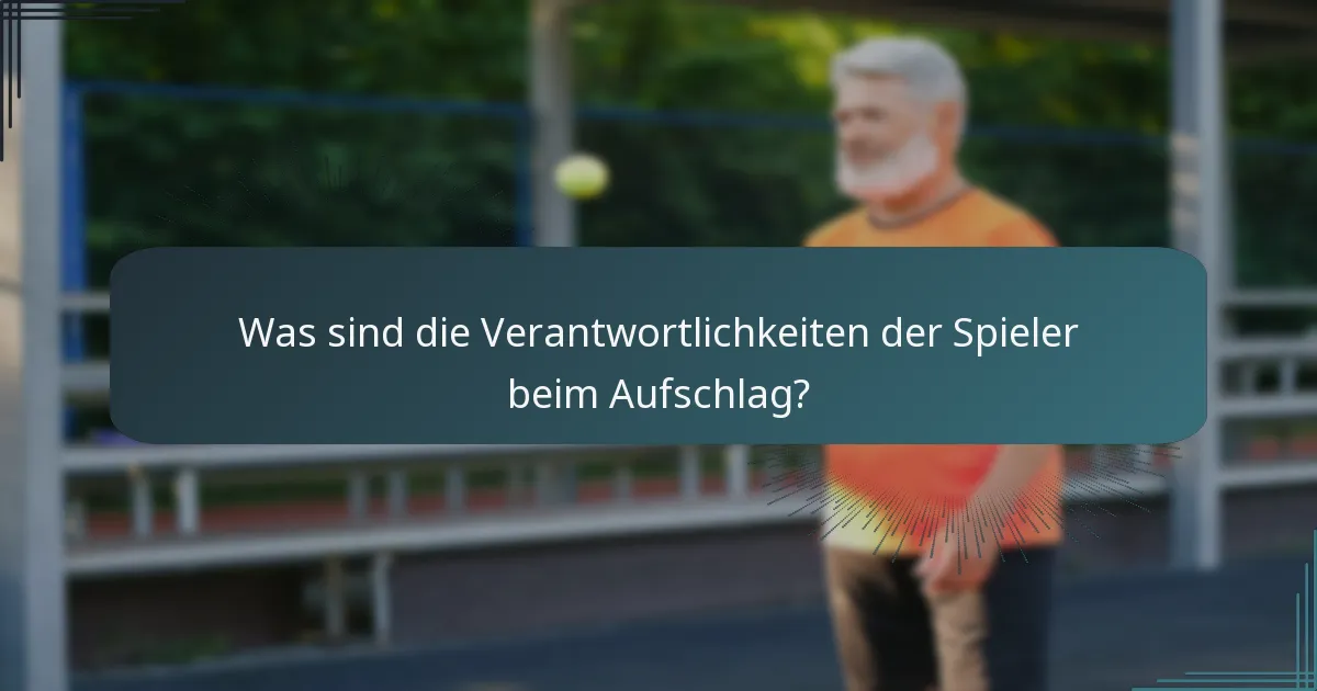 Was sind die Verantwortlichkeiten der Spieler beim Aufschlag?