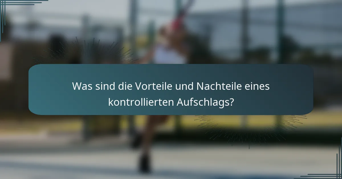 Was sind die Vorteile und Nachteile eines kontrollierten Aufschlags?