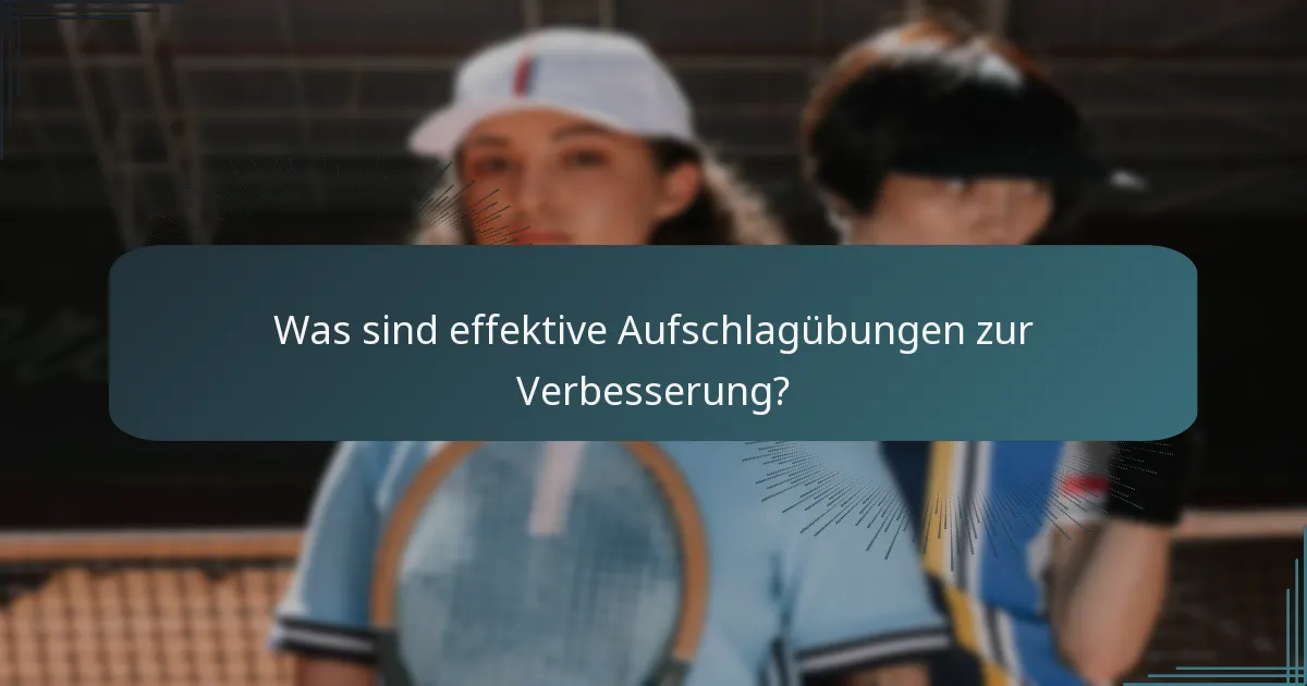 Was sind effektive Aufschlagübungen zur Verbesserung?