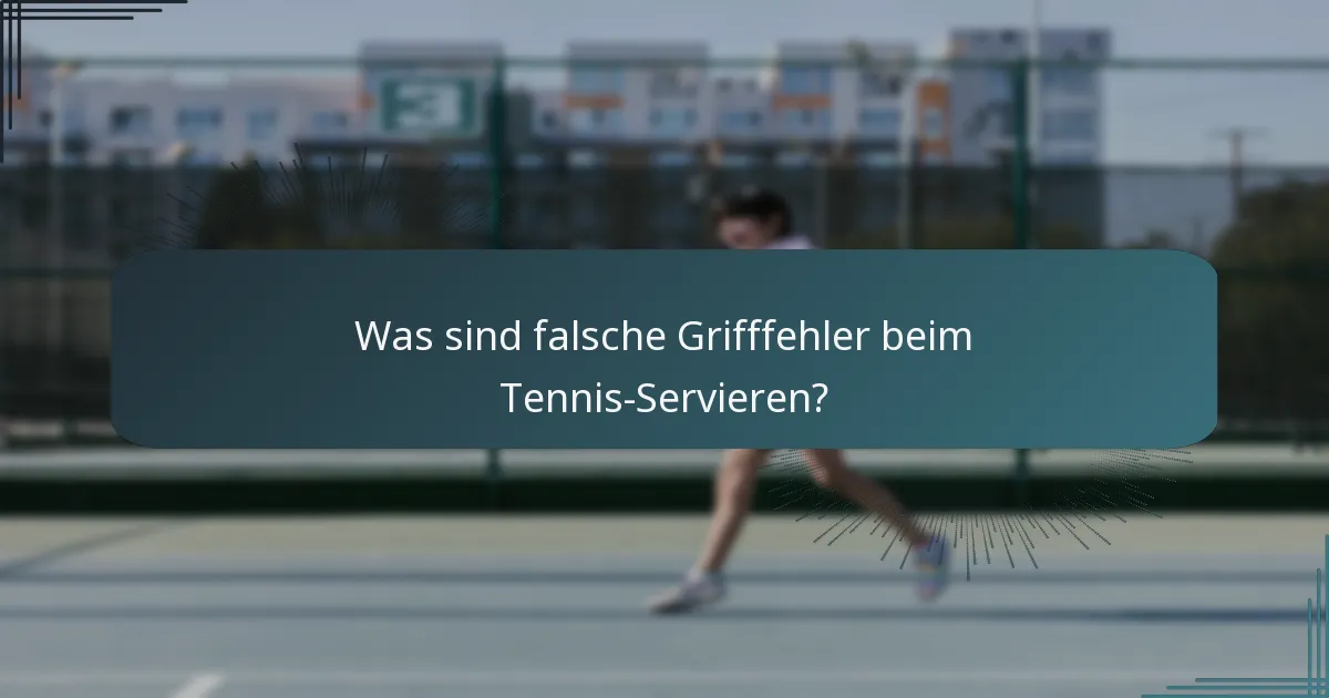 Was sind falsche Grifffehler beim Tennis-Servieren?