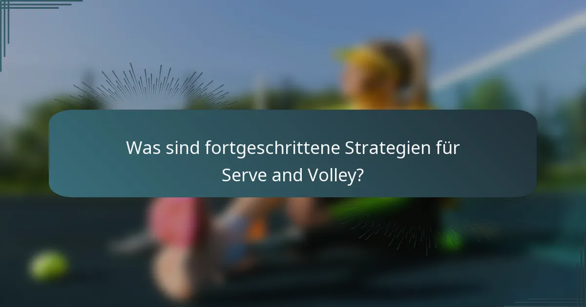 Was sind fortgeschrittene Strategien für Serve and Volley?