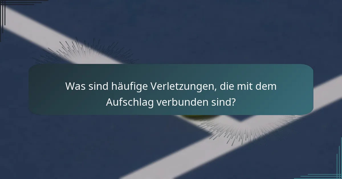 Was sind häufige Verletzungen, die mit dem Aufschlag verbunden sind?