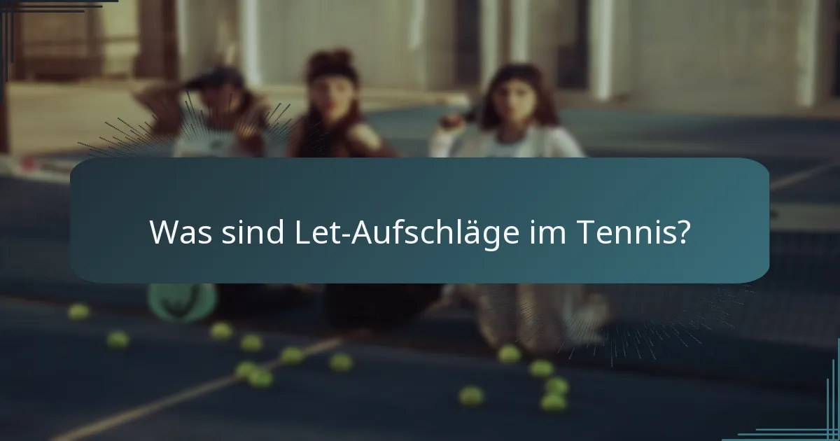Was sind Let-Aufschläge im Tennis?