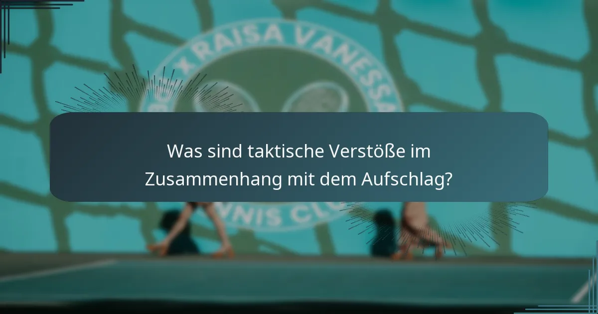 Was sind taktische Verstöße im Zusammenhang mit dem Aufschlag?