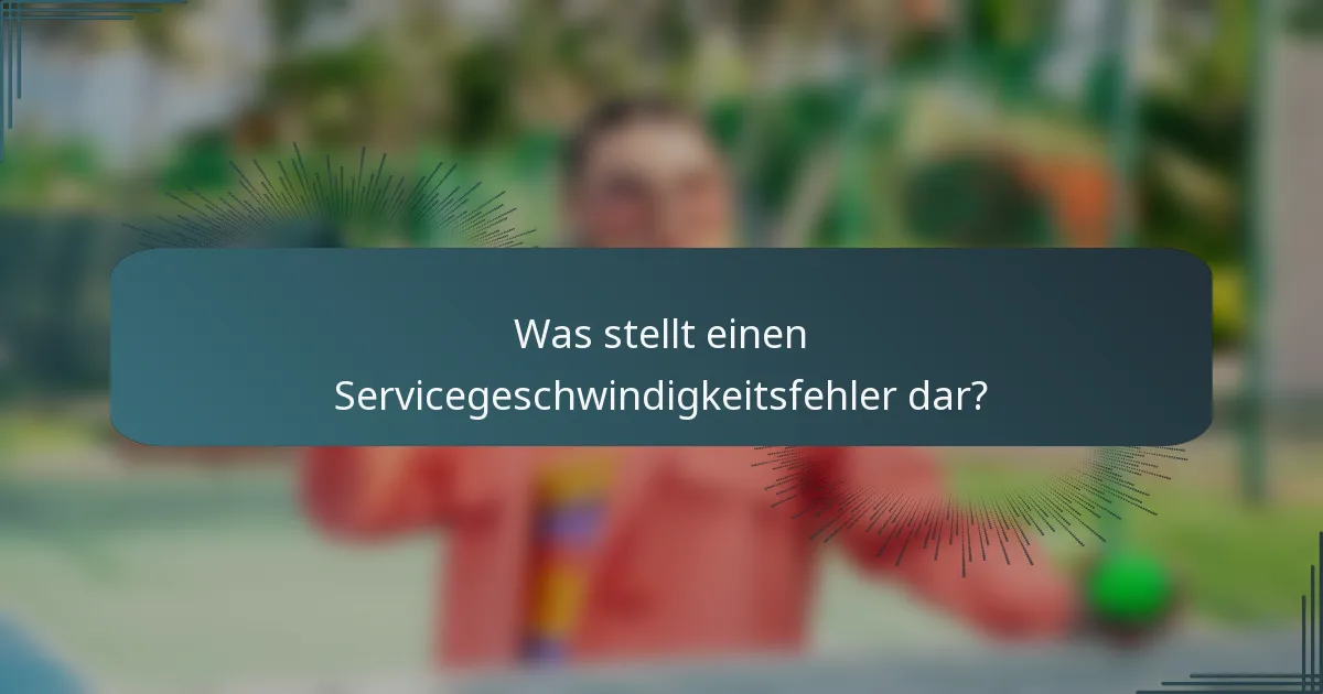 Was stellt einen Servicegeschwindigkeitsfehler dar?