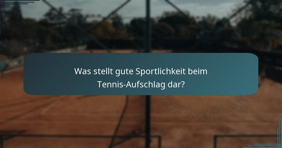 Was stellt gute Sportlichkeit beim Tennis-Aufschlag dar?