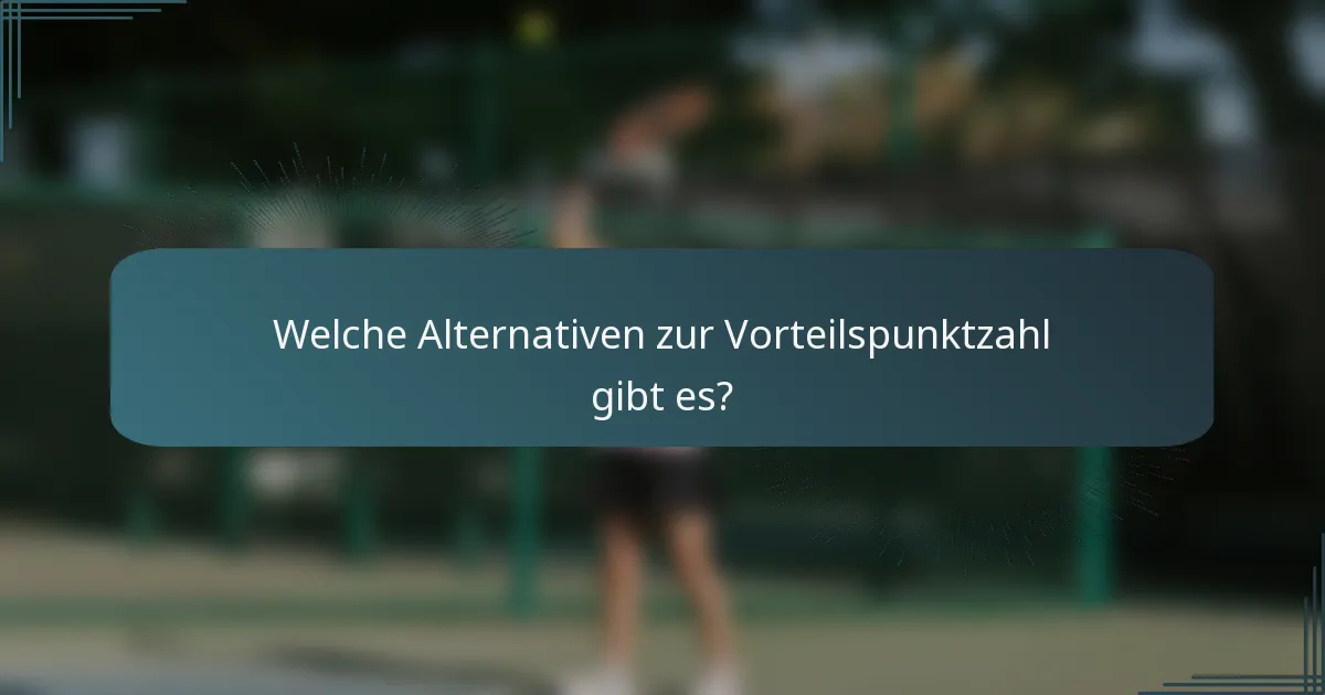 Welche Alternativen zur Vorteilspunktzahl gibt es?