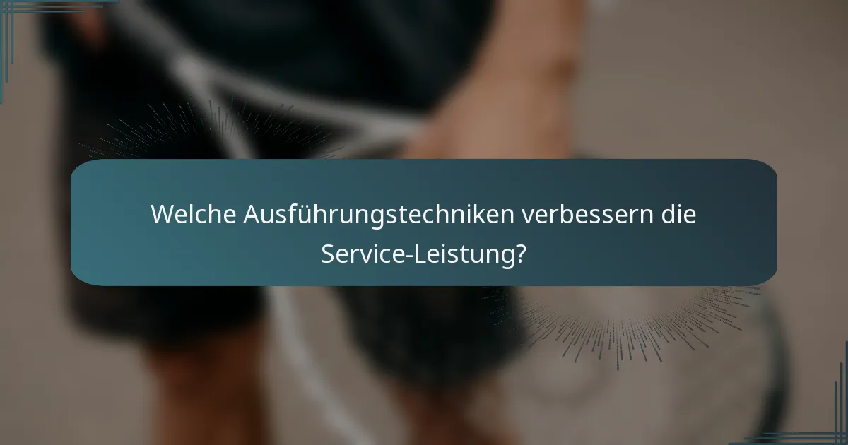 Welche Ausführungstechniken verbessern die Service-Leistung?