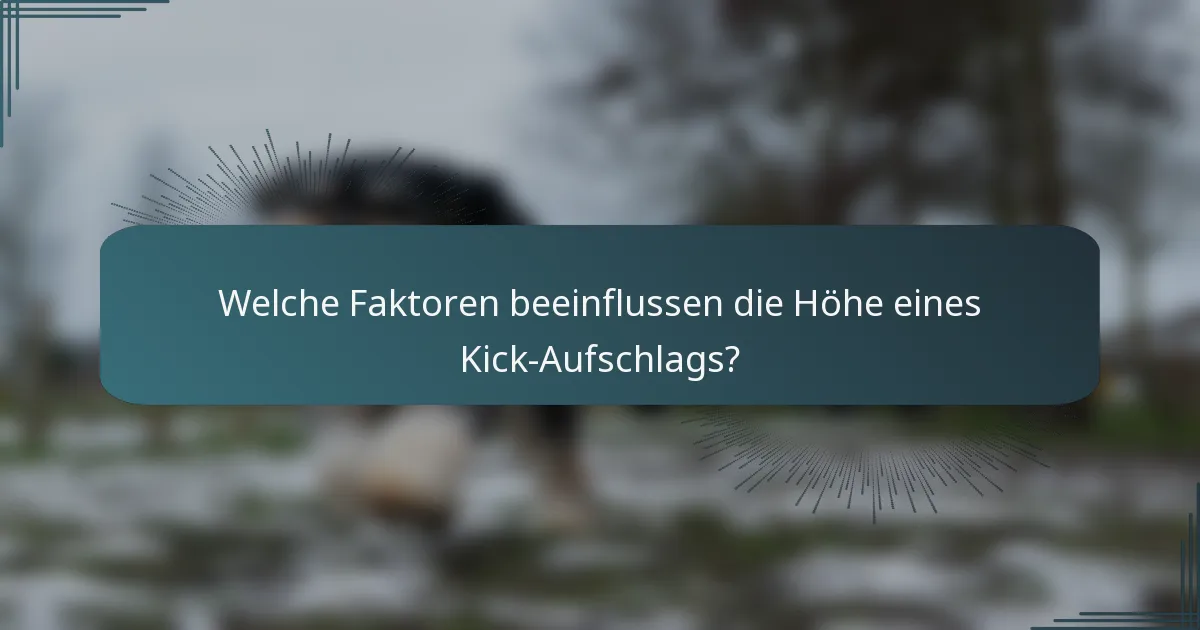 Welche Faktoren beeinflussen die Höhe eines Kick-Aufschlags?