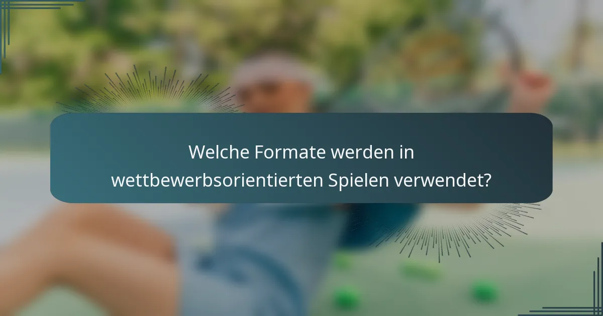 Welche Formate werden in wettbewerbsorientierten Spielen verwendet?