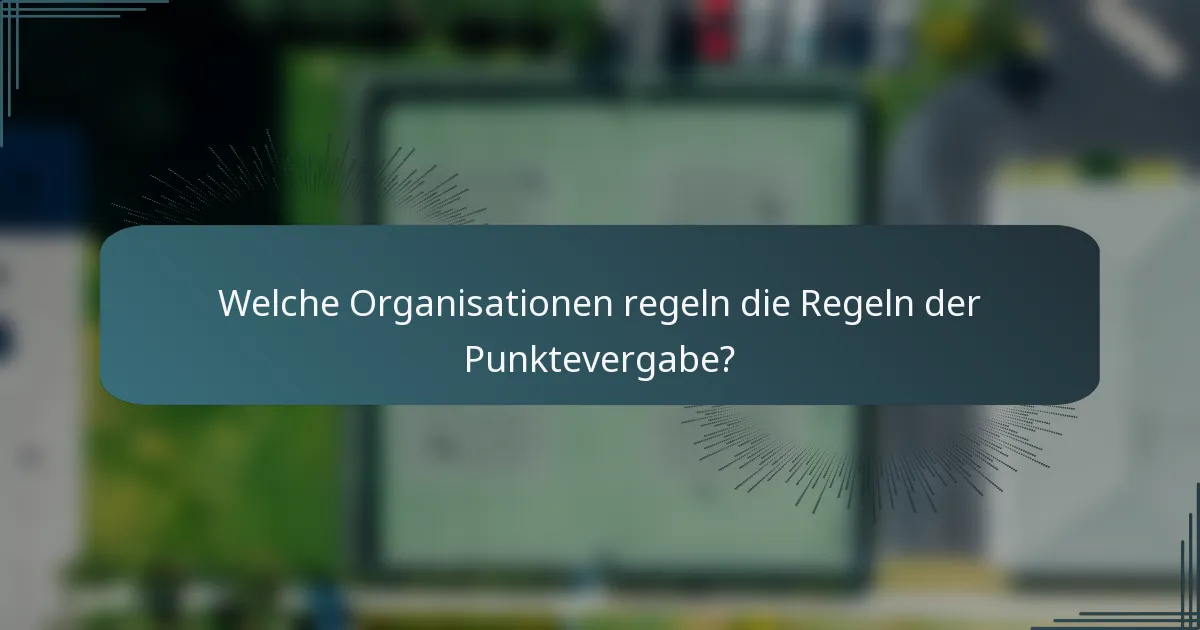 Welche Organisationen regeln die Regeln der Punktevergabe?