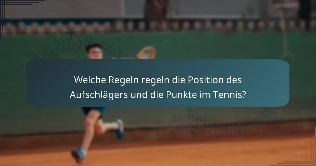 Welche Regeln regeln die Position des Aufschlägers und die Punkte im Tennis?