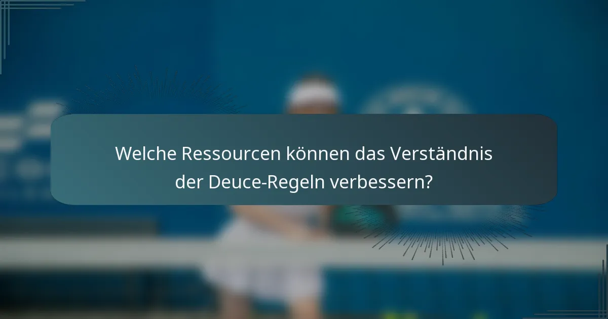 Welche Ressourcen können das Verständnis der Deuce-Regeln verbessern?