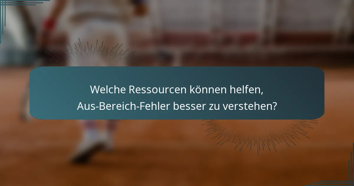 Welche Ressourcen können helfen, Aus-Bereich-Fehler besser zu verstehen?