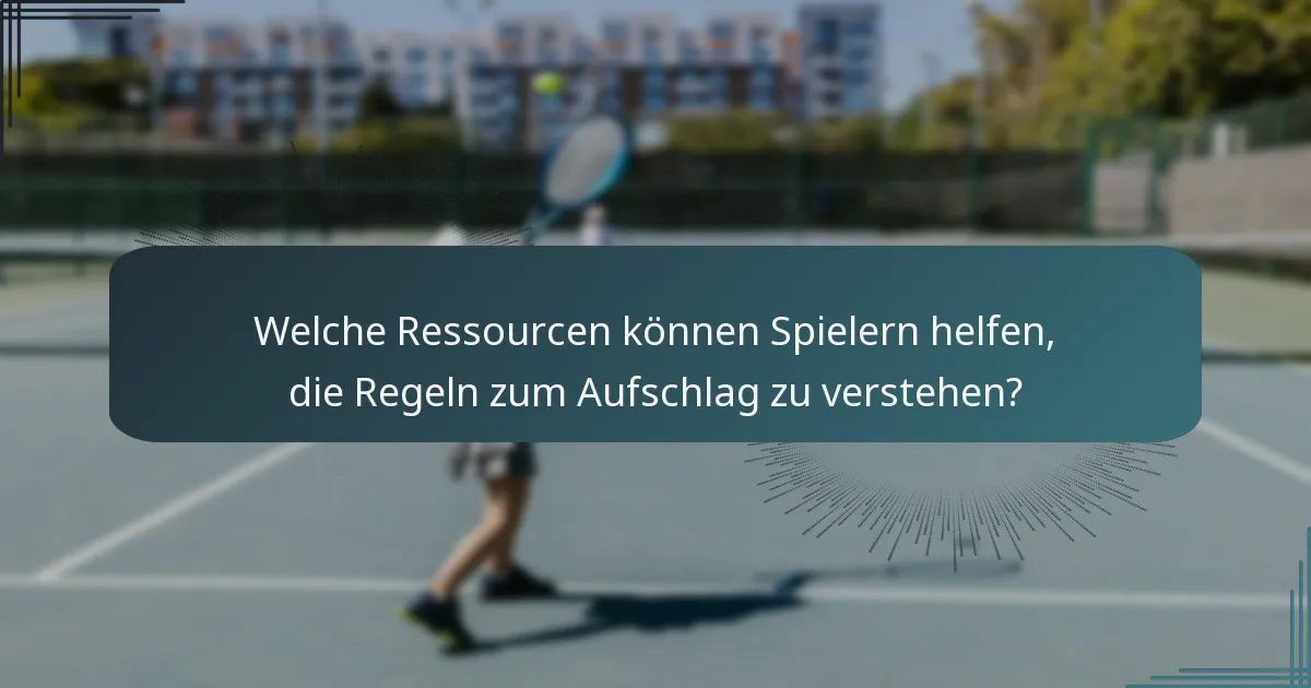 Welche Ressourcen können Spielern helfen, die Regeln zum Aufschlag zu verstehen?