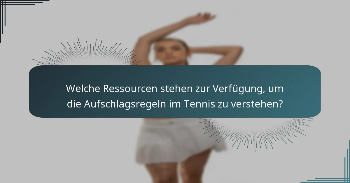 Welche Ressourcen stehen zur Verfügung, um die Aufschlagsregeln im Tennis zu verstehen?