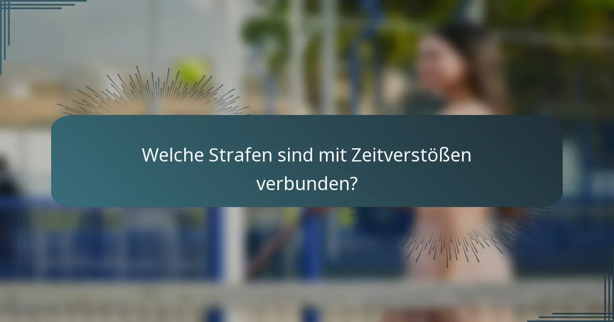 Welche Strafen sind mit Zeitverstößen verbunden?