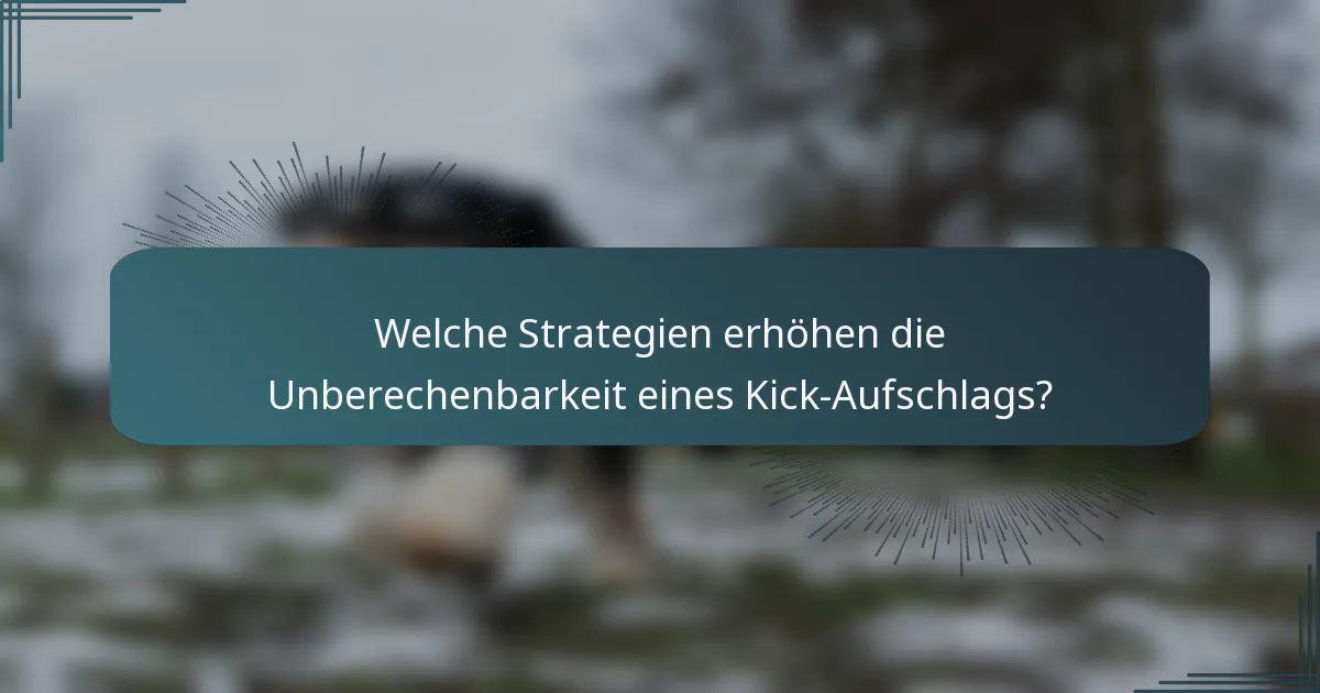 Welche Strategien erhöhen die Unberechenbarkeit eines Kick-Aufschlags?