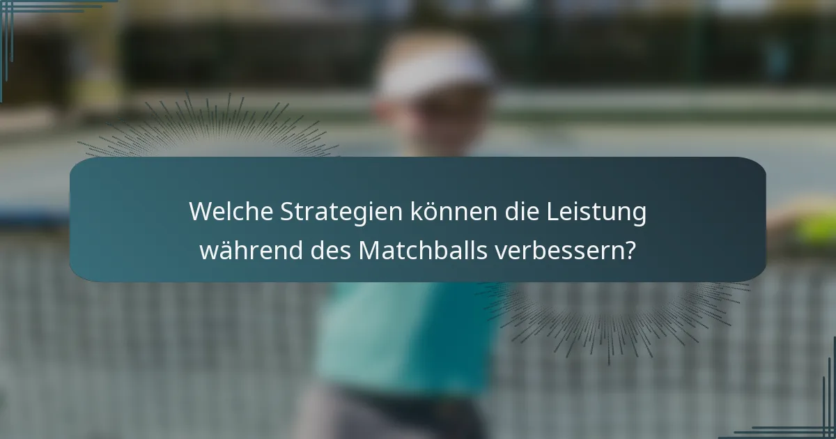 Welche Strategien können die Leistung während des Matchballs verbessern?