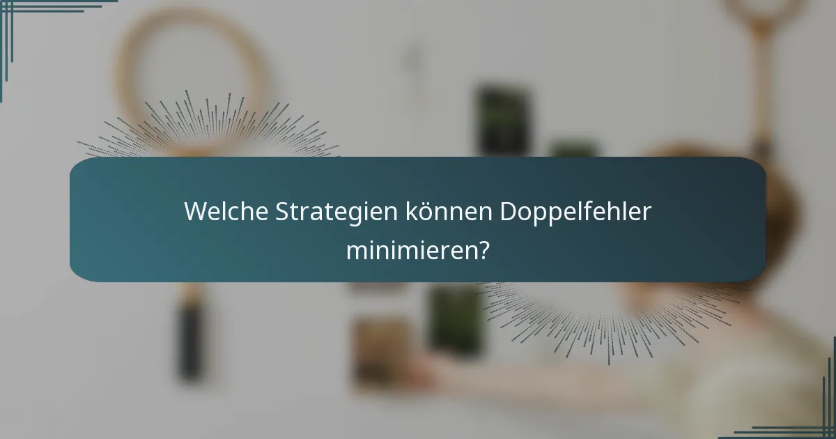 Welche Strategien können Doppelfehler minimieren?