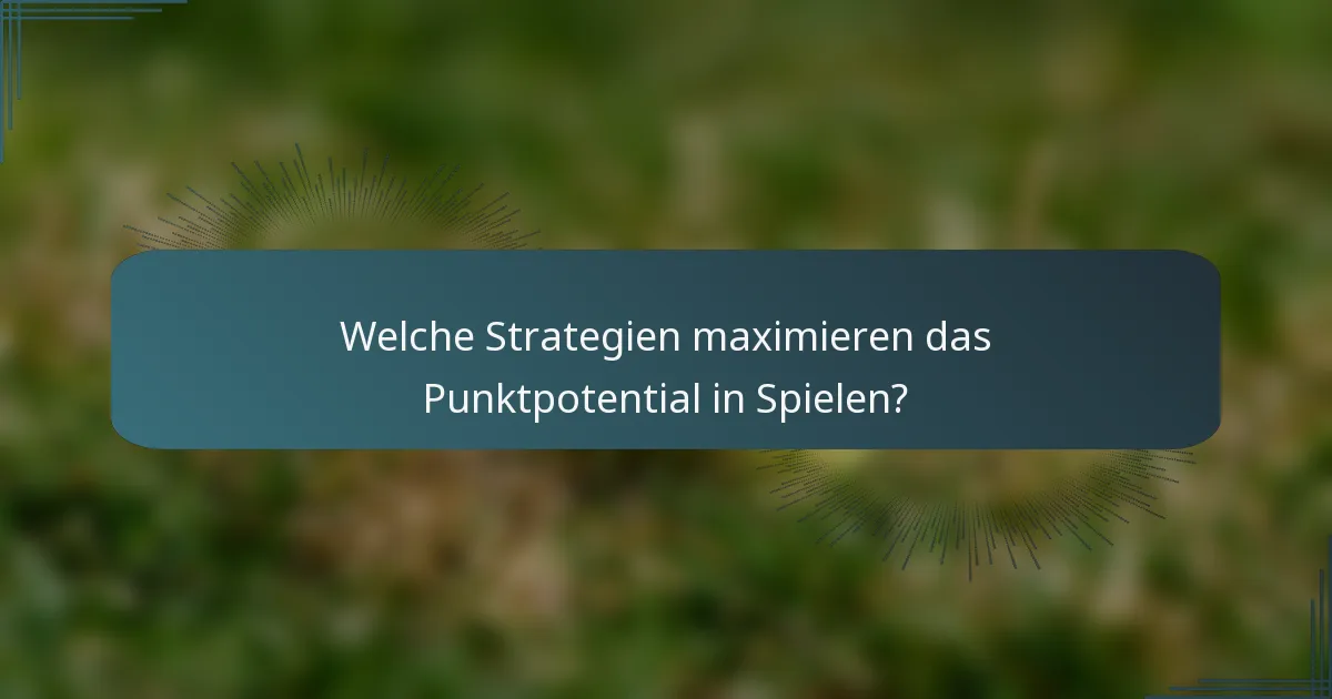 Welche Strategien maximieren das Punktpotential in Spielen?