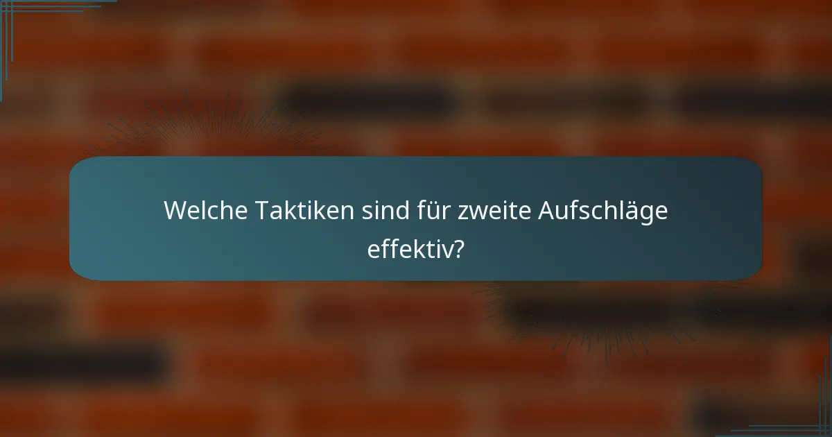 Welche Taktiken sind für zweite Aufschläge effektiv?