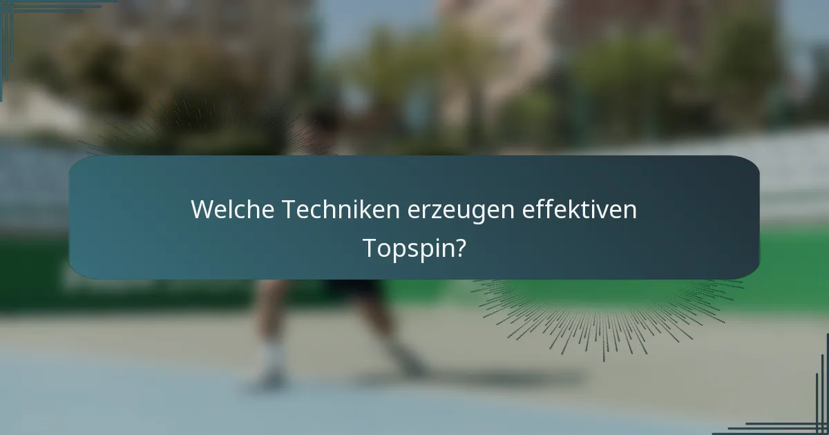 Welche Techniken erzeugen effektiven Topspin?