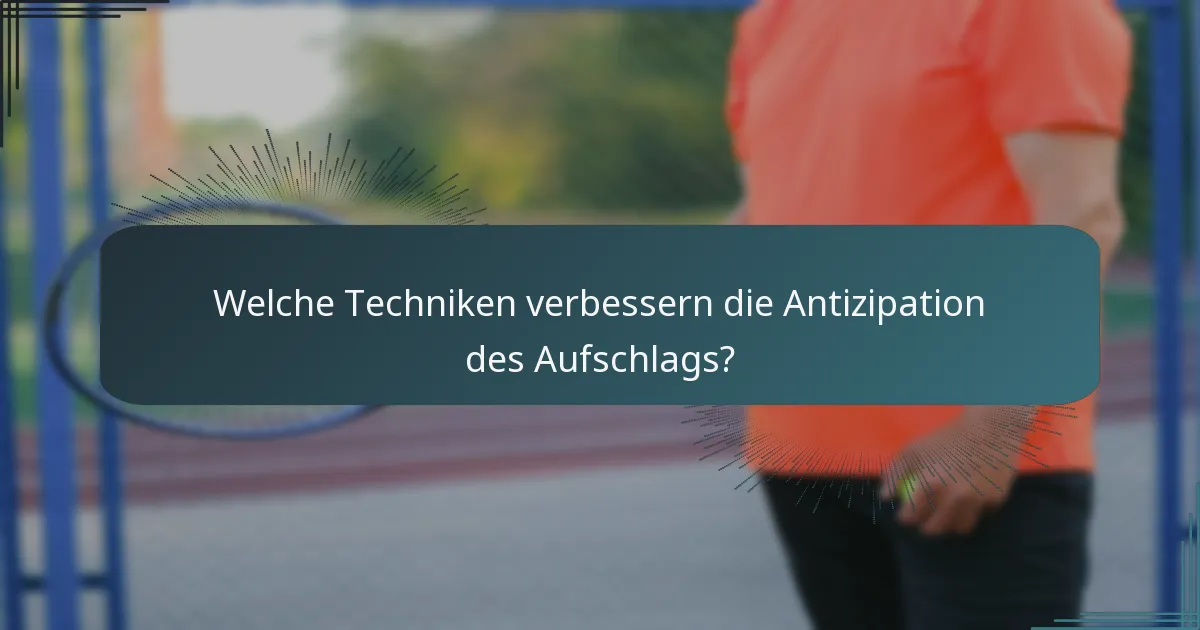 Welche Techniken verbessern die Antizipation des Aufschlags?