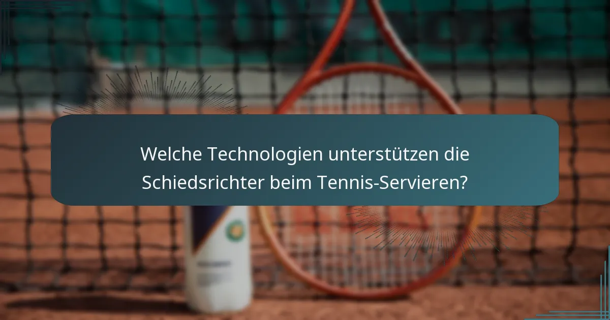 Welche Technologien unterstützen die Schiedsrichter beim Tennis-Servieren?