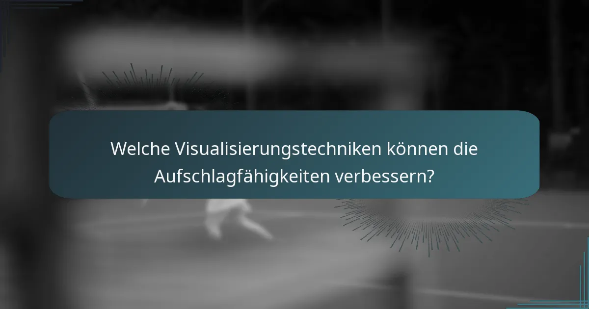 Welche Visualisierungstechniken können die Aufschlagfähigkeiten verbessern?
