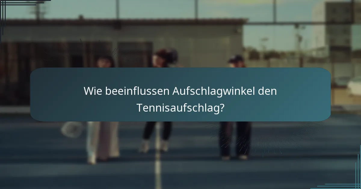 Wie beeinflussen Aufschlagwinkel den Tennisaufschlag?