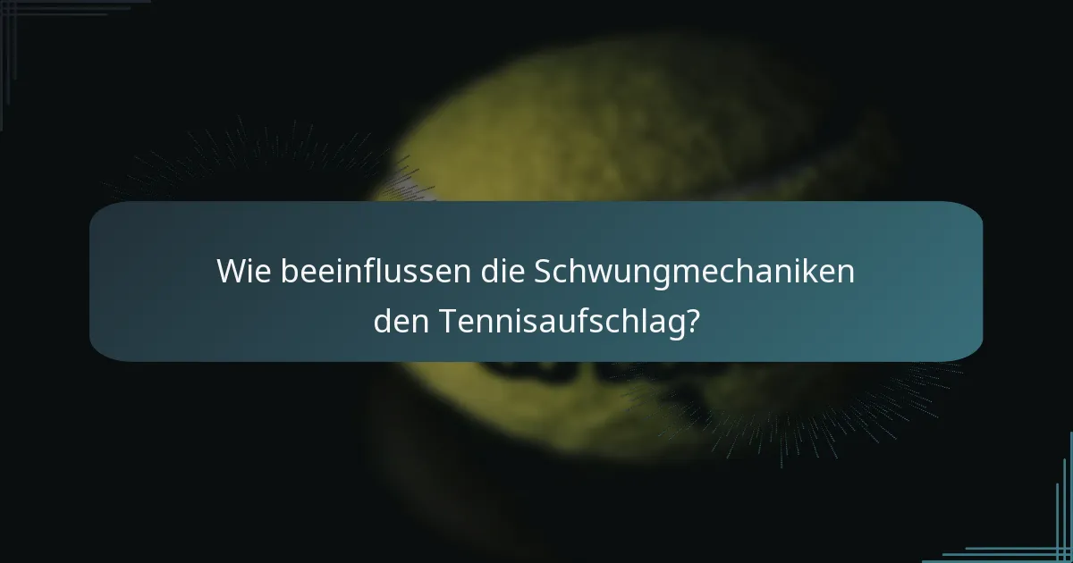Wie beeinflussen die Schwungmechaniken den Tennisaufschlag?
