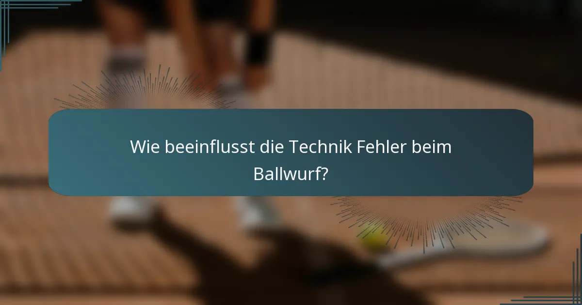 Wie beeinflusst die Technik Fehler beim Ballwurf?