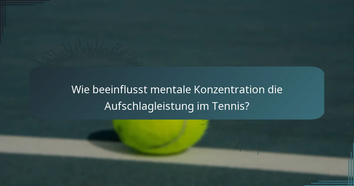 Wie beeinflusst mentale Konzentration die Aufschlagleistung im Tennis?