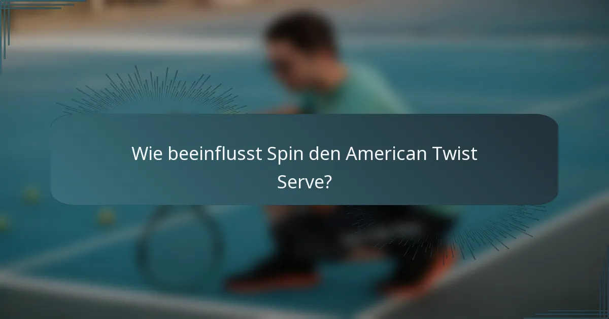 Wie beeinflusst Spin den American Twist Serve?