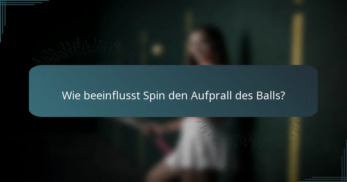 Wie beeinflusst Spin den Aufprall des Balls?