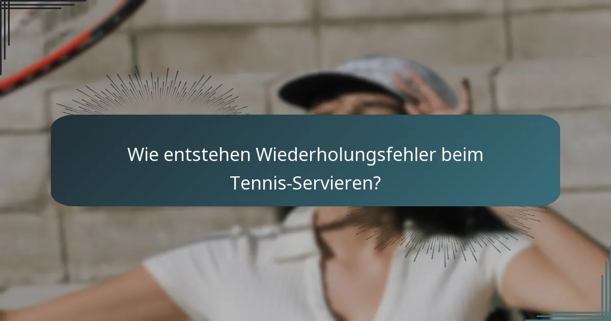Wie entstehen Wiederholungsfehler beim Tennis-Servieren?