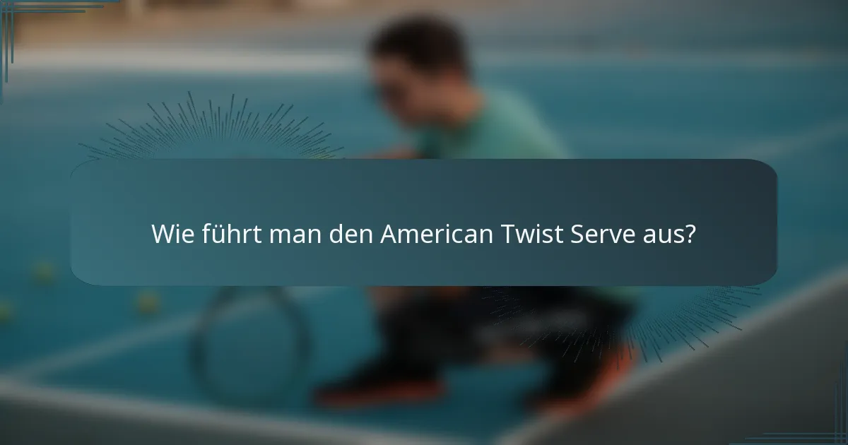 Wie führt man den American Twist Serve aus?