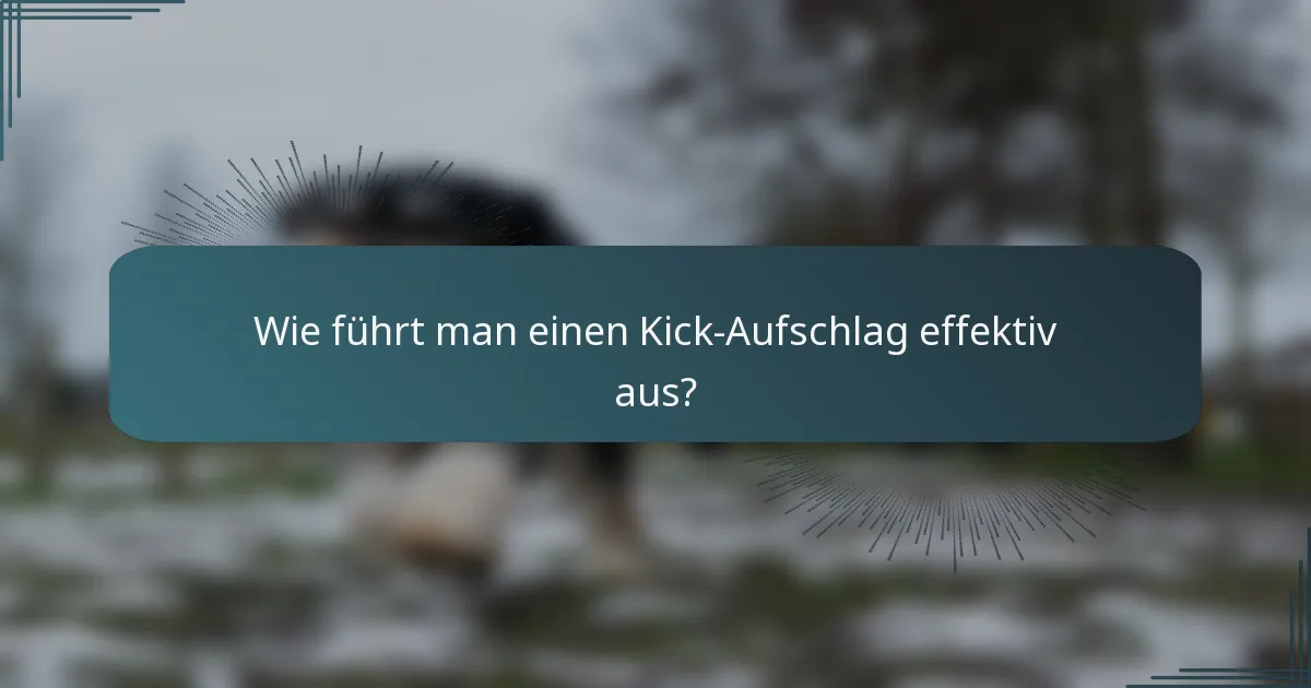 Wie führt man einen Kick-Aufschlag effektiv aus?